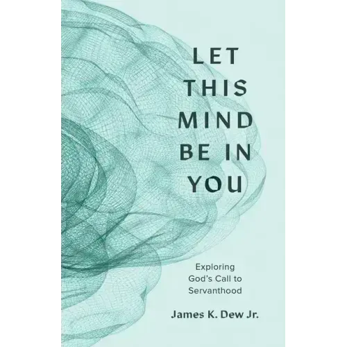 Let This Mind Be in You: Exploring God's Call to Servanthood