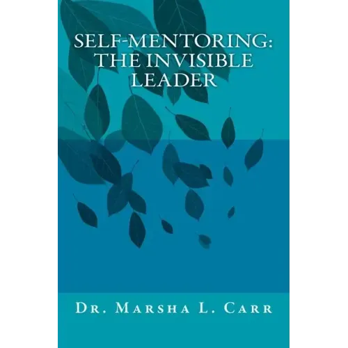 Self-mentoring(TM): The Invisible Leader