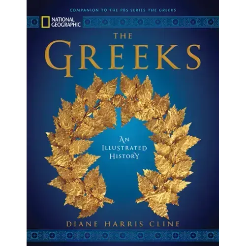 National Geographic the Greeks: An Illustrated History