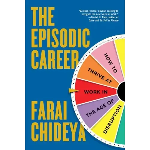 Episodic Career: How to Thrive at Work in the Age of Disruption