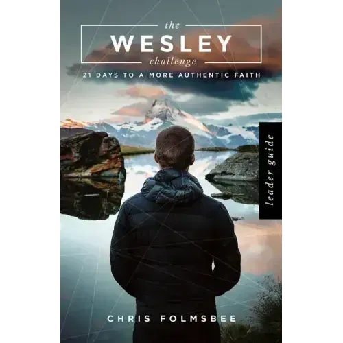 The Wesley Challenge Leader Guide: 21 Days to a More Authentic Faith