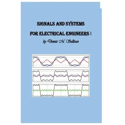 Signals and Systems for Electrical Engineers I