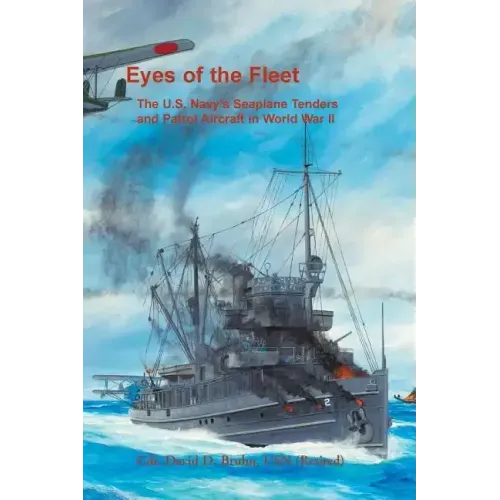 Eyes of the Fleet: The U.S. Navy's Seaplane Tenders and Patrol Aircraft in World War II