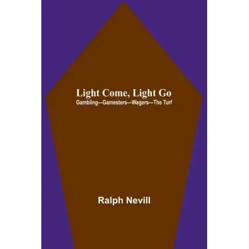 Light Come, Light Go: Gambling-Gamesters-Wagers-The Turf
