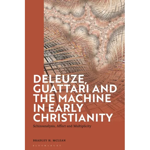 Deleuze, Guattari and the Machine in Early Christianity: Schizoanalysis, Affect and Multiplicity