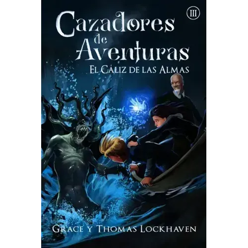 El Cáliz de las Almas (Libro 3): Cazadores de Aventuras - Quest Chasers: The Chalice of Souls (Spanish Edition)