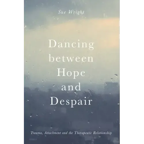 Dancing Between Hope and Despair: Trauma, Attachment and the Therapeutic Relationship