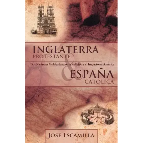 Inglaterra Protestante y Espana Catolica: DOS Naciones Moldeadas Por La Religion y El Impacto En America