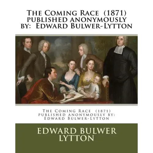 The Coming Race (1871) published anonymously by: Edward Bulwer-Lytton
