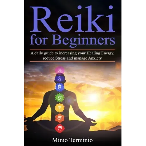 Reiki for Beginners: A Daily Guide to Increasing your Healing Energy, Reduce Stress and Manage Anxiety