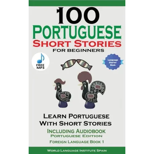100 Portuguese Short Stories for Beginners Learn Portuguese with Stories Including Audiobook