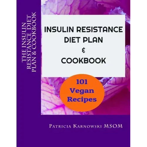 The Insulin Resistance Diet Plan & Cookbook: 101 Vegan Recipes for Permanent Weight Loss, to Manage PCOS, Prevent Prediabetes and Metabolic Syndrome