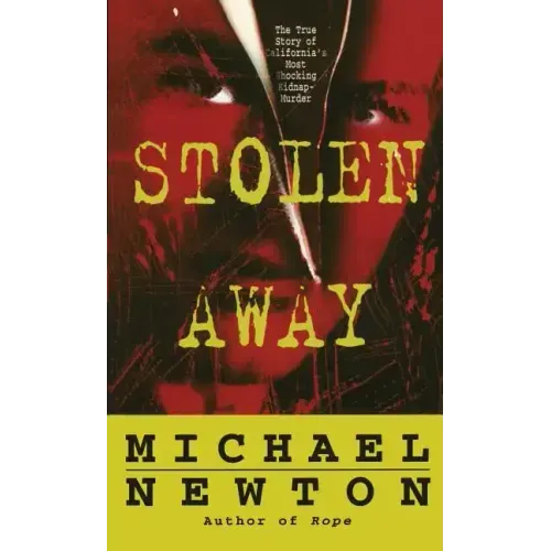 Stolen Away: The True Story of Californias Most Shocking Kidnapmurder