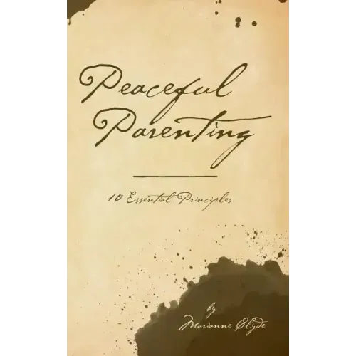 Peaceful Parenting: 10 Essential Principles