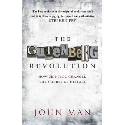 The Gutenberg Revolution: The Story of a Genius and an Invention That Changed the World