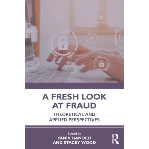 A Fresh Look at Fraud: Theoretical and Applied Perspectives