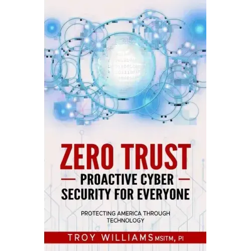Zero Trust Proactive Cyber Security For Everyone: Protecting America Through Technology