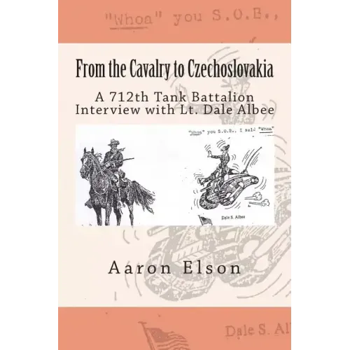 From the Cavalry to Czechoslovakia: Dale Albee: A 712th Tank Battalion Interview