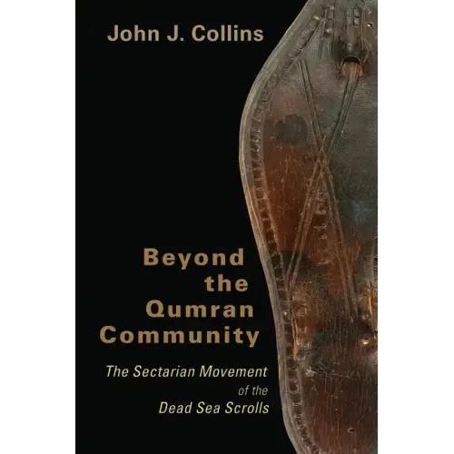 Beyond the Qumran Community: The Sectarian Movement of the Dead Sea Scrolls