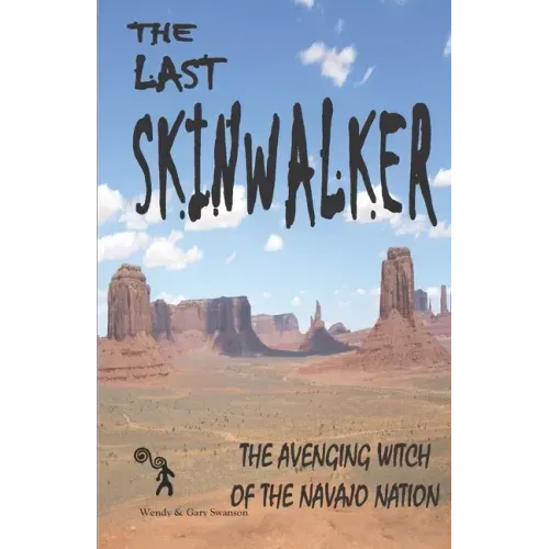 The Last Skinwalker: The Avenging Witch Of The Navajo Nation