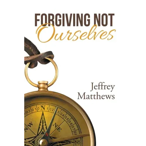 Forgiving Not Ourselves