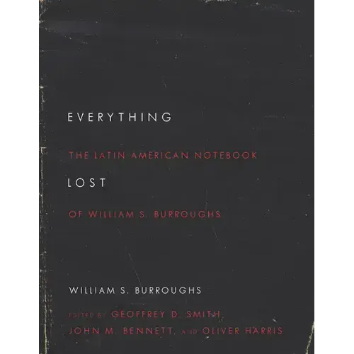 Everything Lost: The Latin American Notebook of William S. Burroughs, Revised Edition