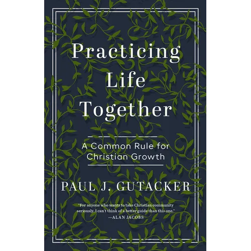 Practicing Life Together: A Common Rule for Christian Growth