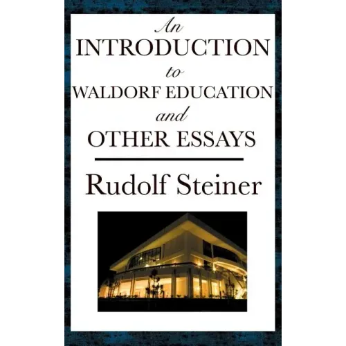 An Introduction to Waldorf Education and Other Essays