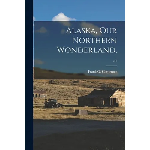 Alaska, Our Northern Wonderland; c.1