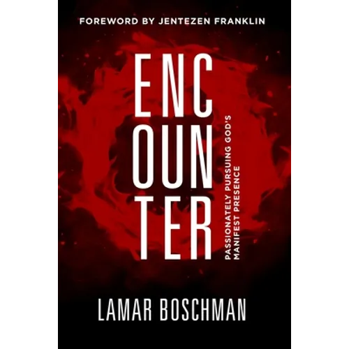 Encounter: Passionately Pursuing God's Manifest Presence
