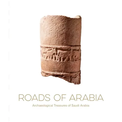 Roads of Arabia: Archaeological Treasures of Saudi Arabia