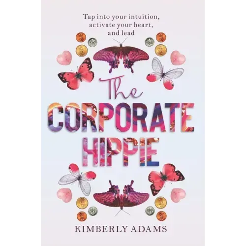 The Corporate Hippie: Tap into your intuition activate your heart and lead