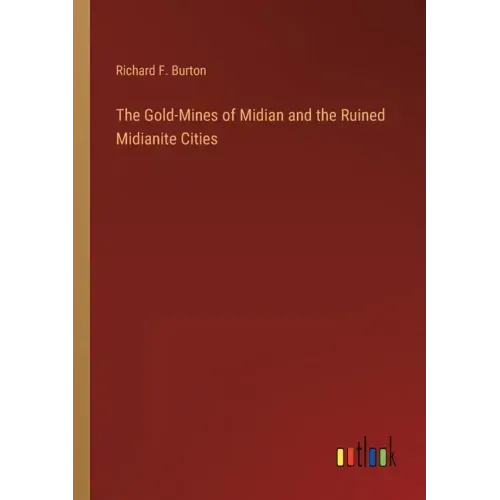 The Gold-Mines of Midian and the Ruined Midianite Cities