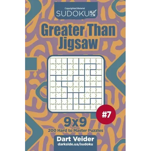 Sudoku Greater Than Jigsaw - 200 Hard to Master Puzzles 9x9 (Volume 7)