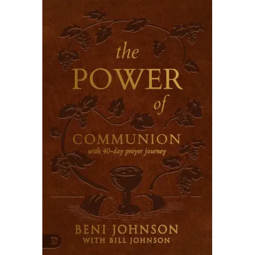 The Power of Communion with 40-Day Prayer Journey (Leather Gift Version): Accessing Miracles Through the Body and Blood of Jesus