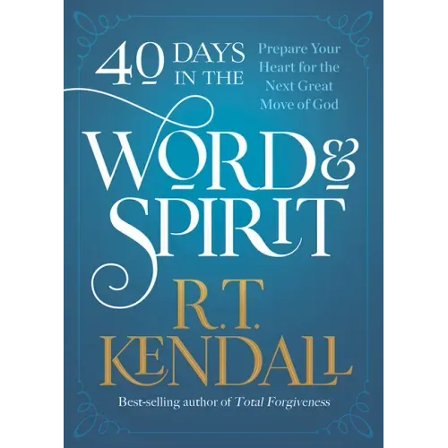 40 Days in the Word and Spirit: Prepare Your Heart for the Next Great Move of God