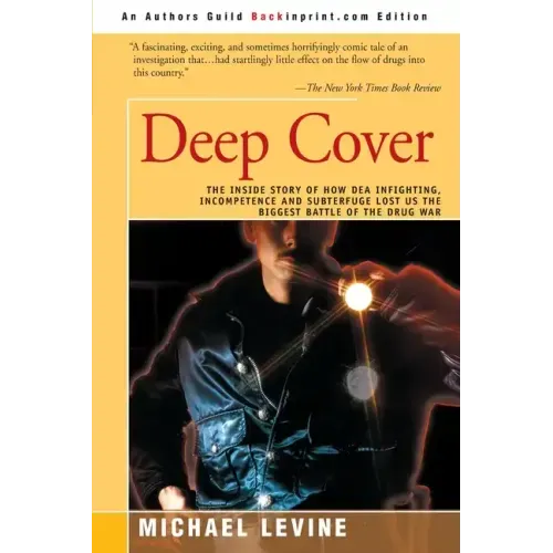 Deep Cover: The Inside Story of How DEA Infighting, Incompetence, and Subterfuge Lost Us the Biggest Battle of the Drug War