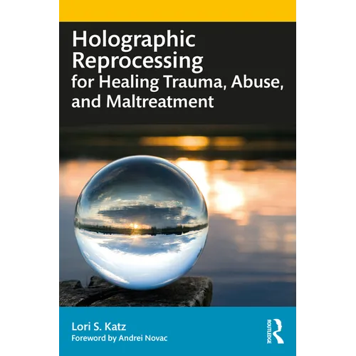Holographic Reprocessing for Healing Trauma, Abuse, and Maltreatment