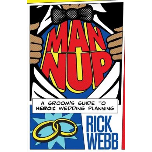 Man Nup: A Groom's Guide to Heroic Wedding Planning