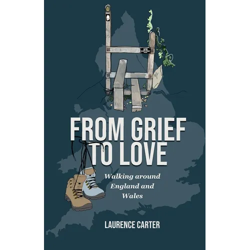 From Grief to Love: Walking Around England and Wales