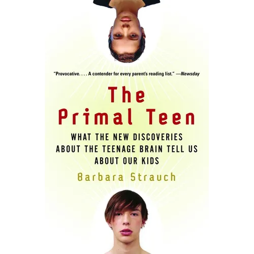 The Primal Teen: What the New Discoveries about the Teenage Brain Tell Us about Our Kids