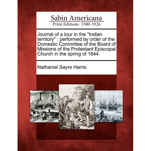 Journal of a Tour in the Indian Territory: Performed by Order of the Domestic Committee of the Board of Missions of the Protestant Episcopal Church in
