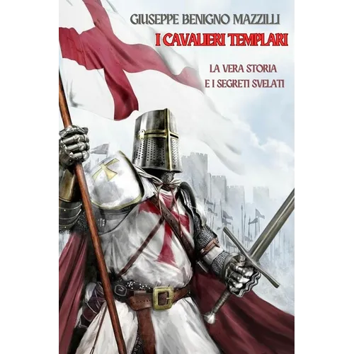 I Cavalieri Templari: La Vera Storia e i Segreti Svelati