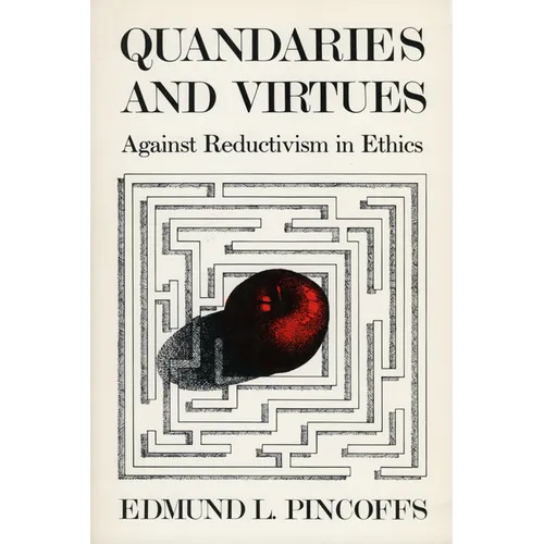 Quandaries and Virtues: Against Reductivism in Ethics