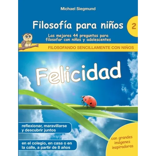 Filosofía para niños: Felicidad. Las mejores 44 preguntas para filosofar con niños y adolescentes