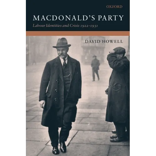 MacDonald's Party: Labour Identities and Crisis 1922-1931