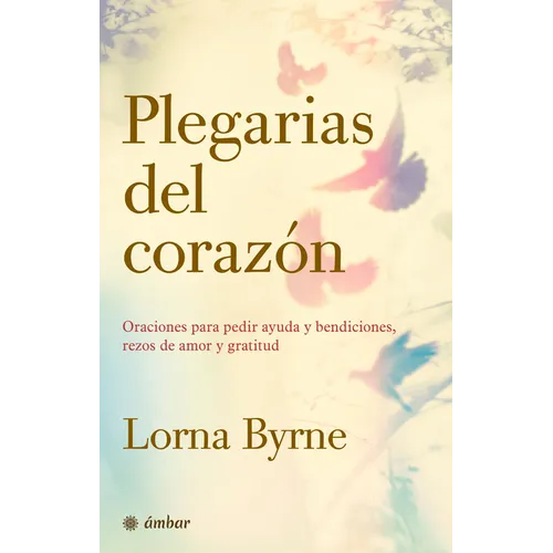 Plegarias del Corazón: Oraciones Para Pedir Ayuda Y Bendiciones, Rezos de Amor Y Gratitud