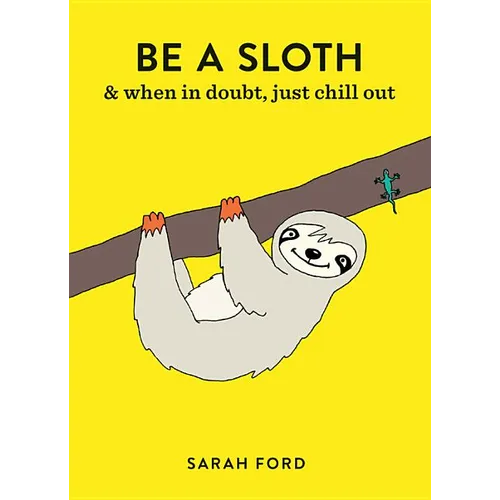 Be a Sloth: & Eat, Sleep, Eat Repeat
