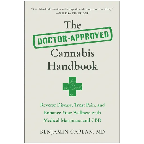 The Doctor-Approved Cannabis Handbook: Reverse Disease, Treat Pain, and Enhance Your Wellness with Medical Marijuana and CBD