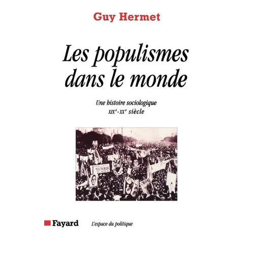 Les Populismes dans le monde: Une histoire sociologique (XIXe-XXe siècle)